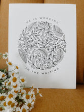 Load image into Gallery viewer, "He is Working in the Waiting" Black + White Print
